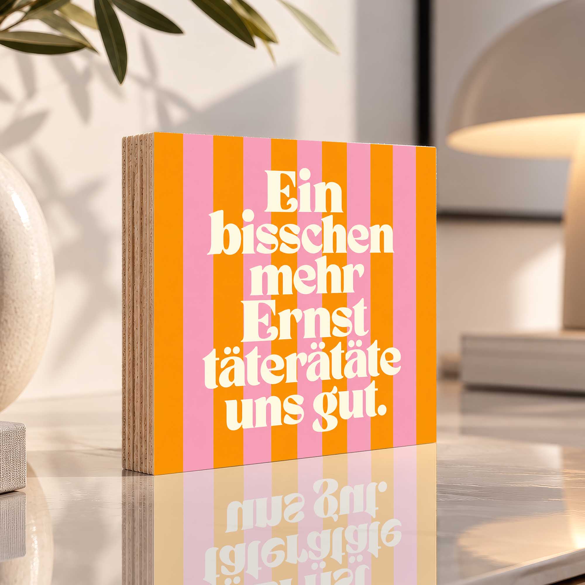 Woodprint Ein bisschen mehr Ernst täterätäte uns gut – Spruch auf Streifen – Motiv 024