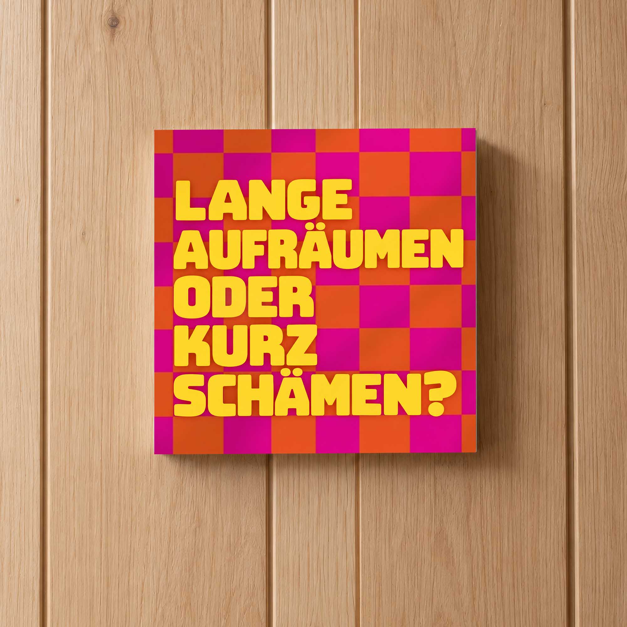 Woodprint Lange aufräumen oder kurz schämen? – bunte Küchen-Deko – Motiv 029